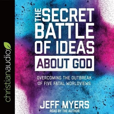 Secret Battle of Ideas about God - Jeff Myers