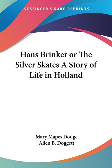 Hans Brinker or The Silver Skates A Story of Life in Holland - Mary Mapes Dodge