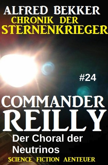 Commander Reilly #24: Der Choral der Neutrinos: Chronik der Sternenkrieger - Alfred Bekker