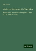 Cover-Bild zum Titel 'L'église du Mans durant la Révolution' von 'Paul Piolin'