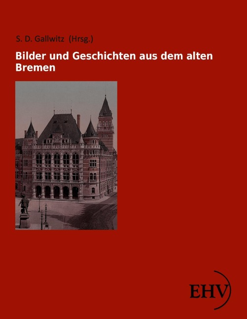 Bilder und Geschichten aus dem alten Bremen - 