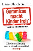 Gummizoo macht Kinder froh, krank und dick dann sowieso - Hans-Ulrich Grimm