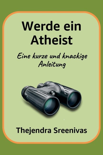 Werde ein Atheist - Eine kurze und knackige Anleitung - Thejendra Sreenivas
