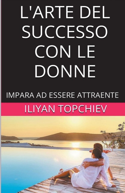 L'Arte del Successo con le Donne - Iliyan Topchiev