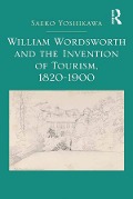 Cover-Bild zum Titel 'William Wordsworth and the Invention of Tourism, 1820-1900' von 'Saeko Yoshikawa'