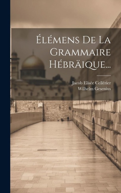 Élémens De La Grammaire Hébräique... - Jacob Elisée Cellérier, Wilhelm Gesenius