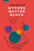 Cover-Bild zum Titel 'Mythos Mutterglück' von 'Ulrike Schrimpf'
