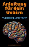 Cover-Bild zum Titel 'Anleitung für dein Gehirn' von 'Marcos Schneider'