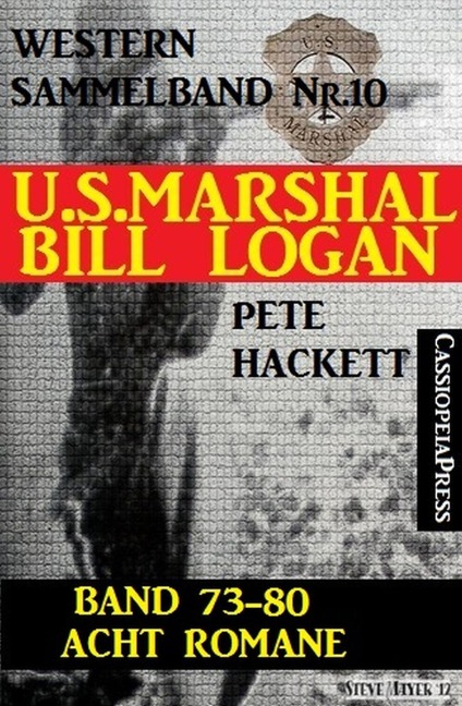 U.S. Marshal Bill Logan, Band 73-80: Acht Romane (U.S. Marshal Western Sammelband) - Pete Hackett