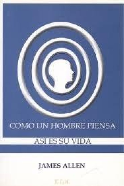 Como un hombre piensa, así es su vida - James Allen