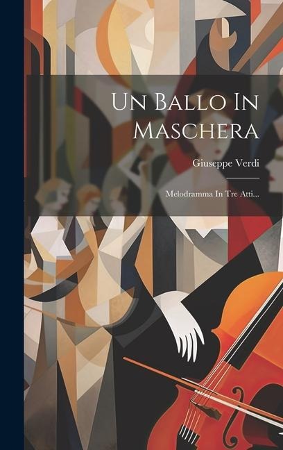 Un Ballo In Maschera: Melodramma In Tre Atti... - Giuseppe Verdi