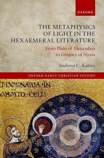 The Metaphysics of Light in the Hexaemeral Literature - Isidoros C Katsos