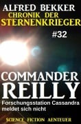 Cover-Bild zum Titel 'Commander Reilly 32: Forschungsstation Cassandra meldet sich nicht: Chronik der Sternenkrieger' von 'Alfred Bekker'