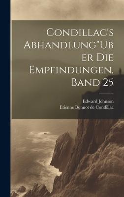 Condillac's Abhandlung"Uber Die Empfindungen, Band 25 - Etienne Bonnot De Condillac, Edward Johnson