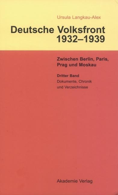Dritter Band: Dokumente zur Geschichte des Ausschusses zur Vorbereitung einer deutschen Volksfront, Chronik und Verzeichnisse - Ursula Langkau-Alex