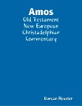 Amos: Old Testament New European Christadelphian Commentary - Duncan Heaster