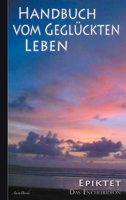 Epiktet: Handbuch vom geglückten Leben - Epiktet
