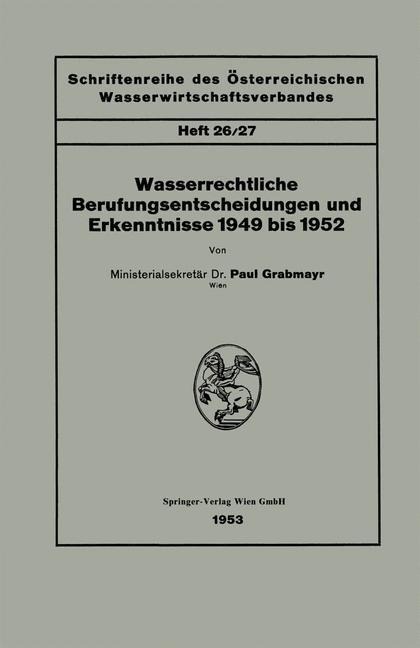 Wasserrechtliche Berufungsentscheidungen und Erkenntnisse 1949 bis 1952 - Paul Grabmayr