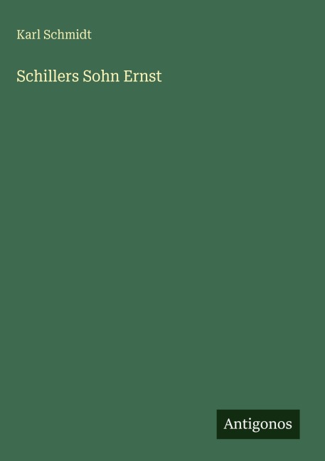 Schillers Sohn Ernst - Karl Schmidt