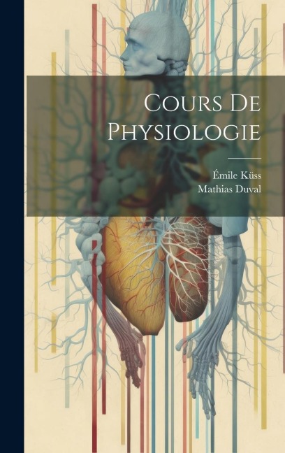 Cours De Physiologie - Mathias Duval, Émile Küss