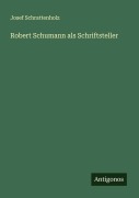 Cover-Bild zum Titel 'Robert Schumann als Schriftsteller' von 'Josef Schrattenholz'