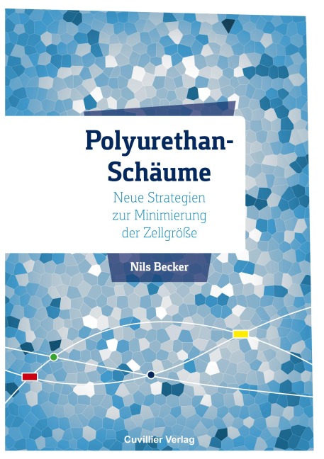 Polyurethan-Schäume - Neue Strategien zur Minimierung der Zellgröße - Nils Becker