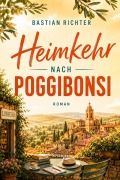 Cover-Bild zum Titel 'Heimkehr nach Poggibonsi' von 'Bastian Richter'