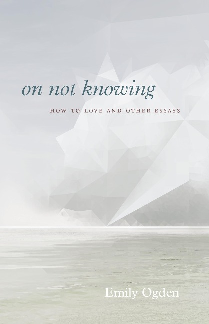 On Not Knowing - Ogden Emily Ogden