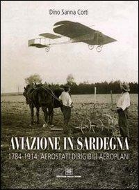 Aviazione in Sardegna. 1784-1915: aerostati, dirigibili, aeroplani - Dino Sanna