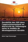 Cover-Bild zum Titel 'Durabilité des SER dans l'approvisionnement en électricité de l'Allemagne selon le modèle de développement durable' von 'Asim Cagri Kenanoglu'