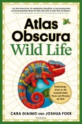 Cover-Bild zum Titel 'Atlas Obscura: Wild Life' von 'Cara Giaimo, Joshua Foer'