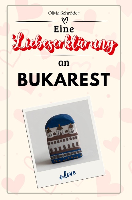 Eine Liebeserklärung an Bukarest - Olivia Schröder
