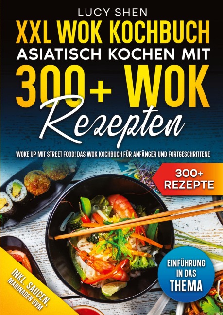 XXL Wok Kochbuch - Asiatisch kochen mit 300+Wok Rezepten - Lucy Shen