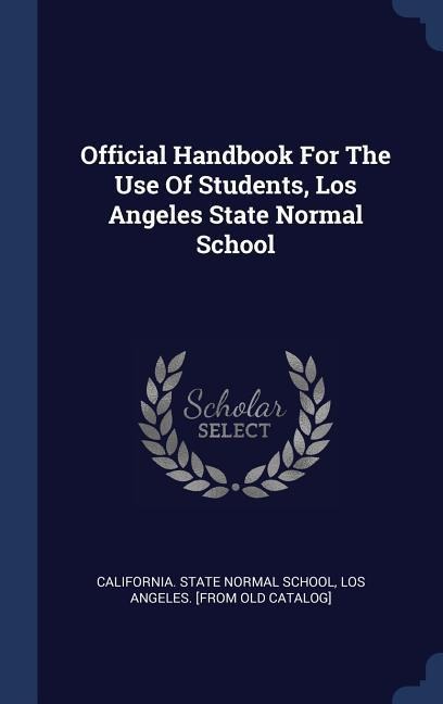 Official Handbook For The Use Of Students, Los Angeles State Normal School - 