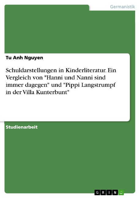 Schuldarstellungen in Kinderliteratur. Ein Vergleich von "Hanni und Nanni sind immer dagegen" und "Pippi Langstrumpf in der Villa Kunterbunt" - Tu Anh Nguyen