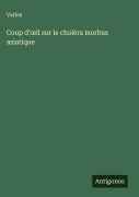 Cover-Bild zum Titel 'Coup d'¿il sur le choléra morbus asiatique' von 'Varlez'