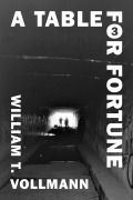 Cover-Bild zum Titel 'A Table for Fortune 3' von 'William T Vollmann'