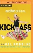 Kick Ass with Mel Robbins: Advice from the Author of the Five Second Rule - Mel Robbins