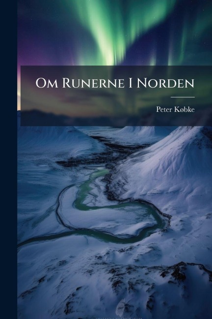 Om Runerne I Norden - Peter Kã Bke