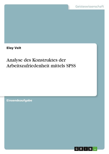 Analyse des Konstruktes der Arbeitszufriedenheit mittels SPSS - Eloy Veit