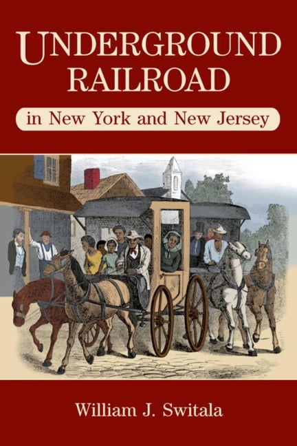 Underground Railroad in New York and New Jersey - William J. Switala