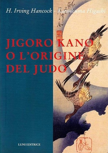 Jigoro Kano o l'origine del judo - H. Irving Hancock, Katsukuma Higashi