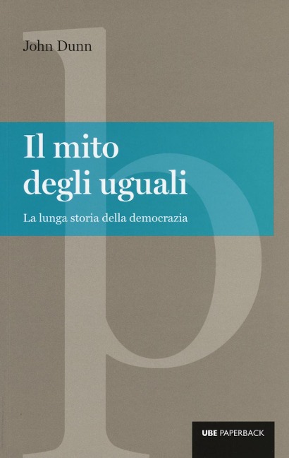 Il mito degli uguali. La lunga storia della democrazia - John Dunn