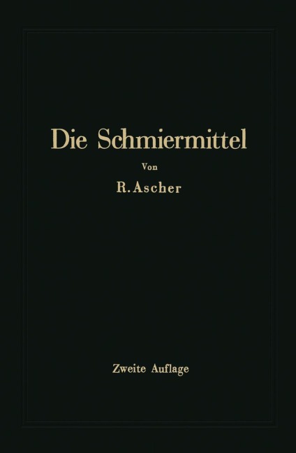 Die Schmiermittel ihre Art, Prüfung und Verwendung - Richard Ascher