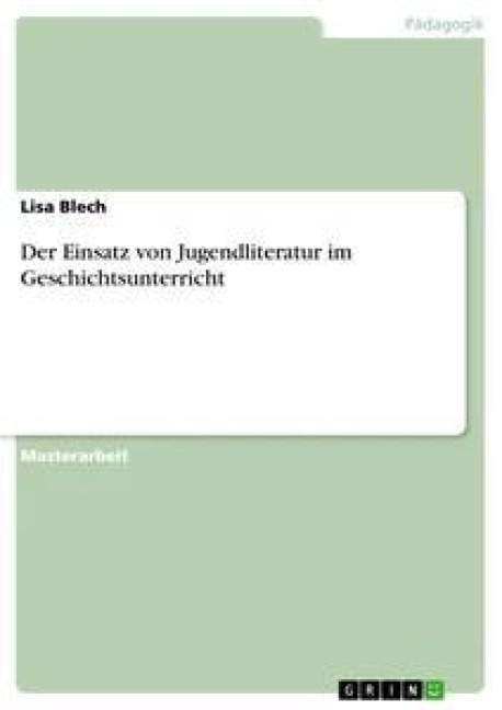 Der Einsatz von Jugendliteratur im Geschichtsunterricht - Lisa Blech