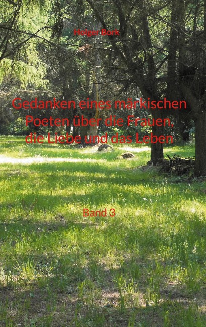Gedanken eines märkischen Poeten über die Frauen, die Liebe und das Leben - Holger Bork