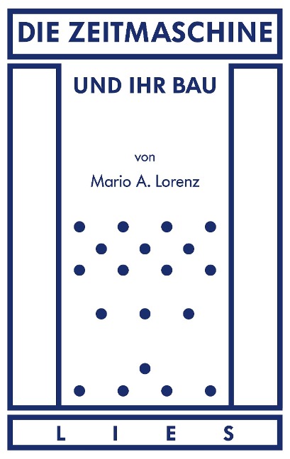 Die Zeitmaschine und ihr Bau - Mario A. Lorenz