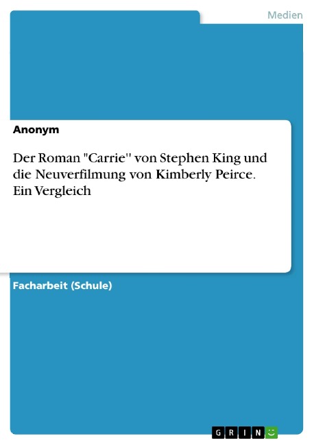 Der Roman "Carrie'' von Stephen King und die Neuverfilmung von Kimberly Peirce. Ein Vergleich - 