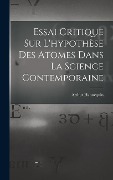 Cover-Bild zum Titel 'Essai Critique Sur L'hypothèse Des Atomes Dans La Science Contemporaine' von 'Arthur Hannequin'