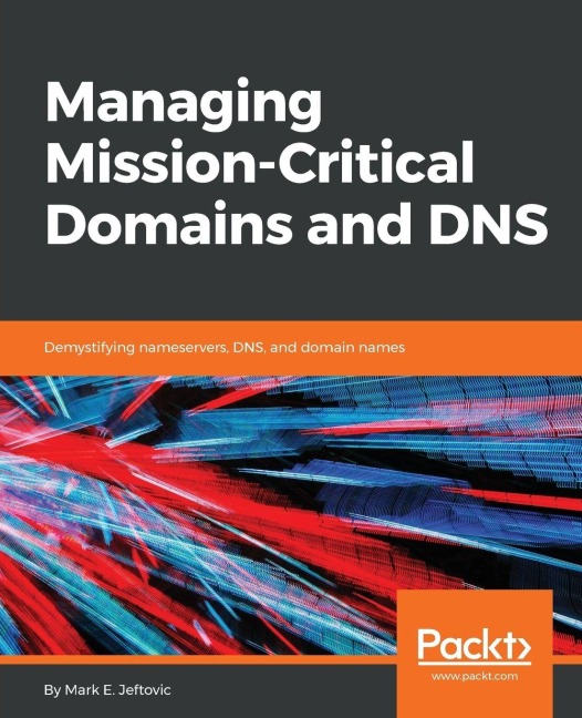 Managing Mission-Critical Domains and DNS - Mark E Jeftovic